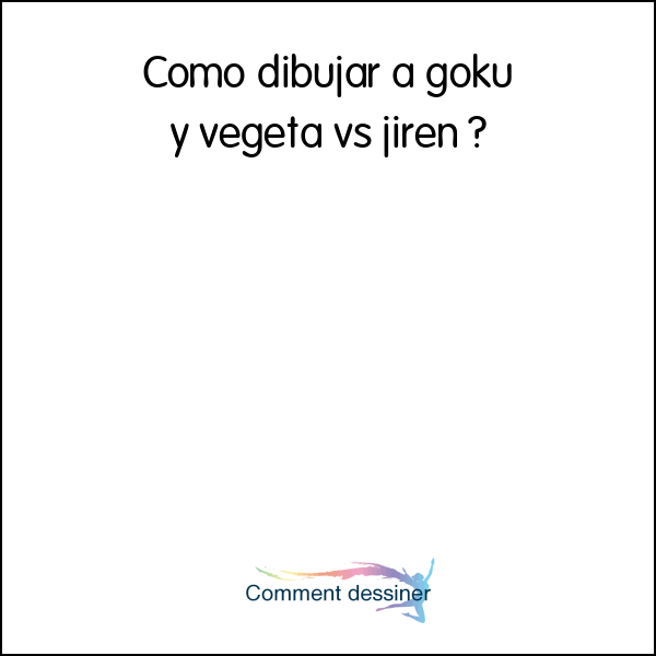 Como dibujar a goku y vegeta vs jiren